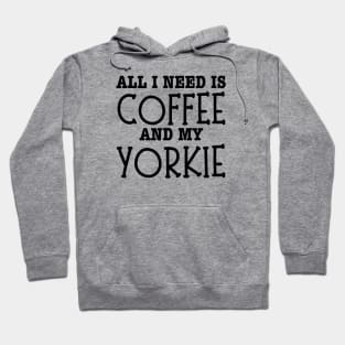 All I Need Is Coffee And My Yorkie-Yorkie Dog Hoodie